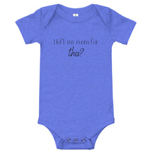 Load image into Gallery viewer, I left my room for this? Baby onesie