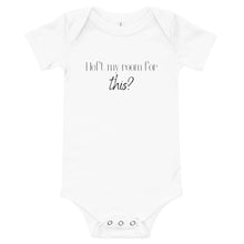 Load image into Gallery viewer, I left my room for this? Baby onesie