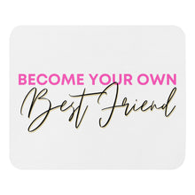 Load image into Gallery viewer, Become Your Own Best Friend Mouse pad