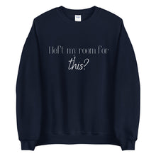 Load image into Gallery viewer, I left my room for this? Unisex Sweatshirt