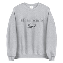 Load image into Gallery viewer, I left my room for this? Unisex Sweatshirt