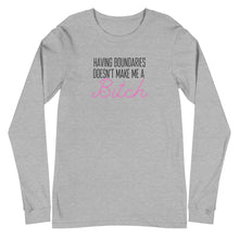 Load image into Gallery viewer, Having boundaries doesn't make me a BITCH Unisex Long Sleeve