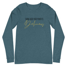 Load image into Gallery viewer, Taking back your power is delicious Unisex Long Sleeve