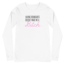 Load image into Gallery viewer, Having boundaries doesn't make me a BITCH Unisex Long Sleeve