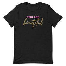 Load image into Gallery viewer, You are beautiful Unisex T-Shirt