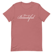 Load image into Gallery viewer, You are beautiful Unisex T-Shirt