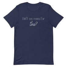 Load image into Gallery viewer, I left my room for this? Unisex T-Shirt