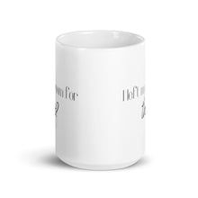 Load image into Gallery viewer, I left my room for this? mug