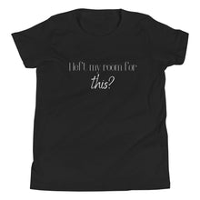Load image into Gallery viewer, I left my room for this? Youth T-Shirt