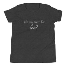 Load image into Gallery viewer, I left my room for this? Youth T-Shirt