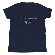 Load image into Gallery viewer, I left my room for this? Youth T-Shirt