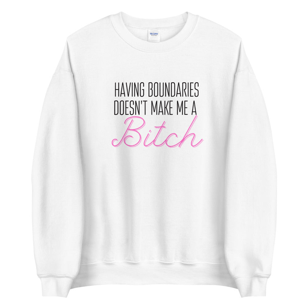 Having boundaries doesn't make me a BITCH Unisex Sweatshirt