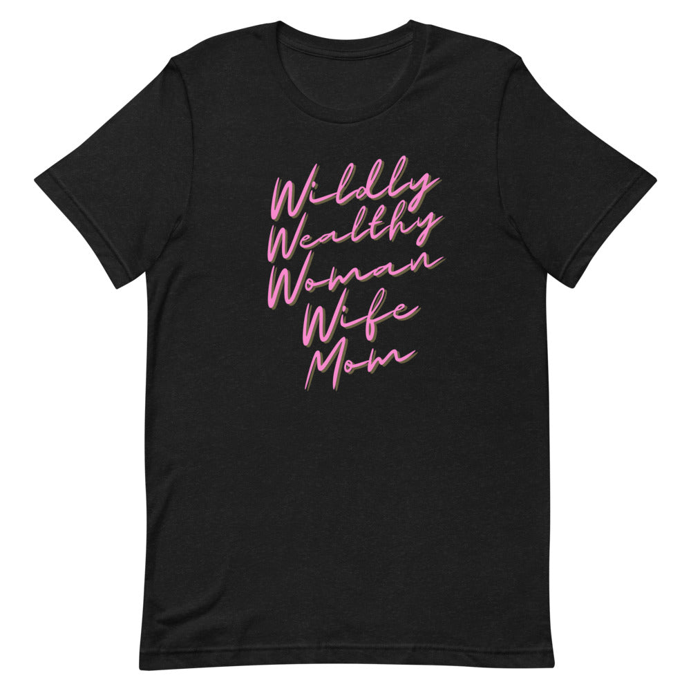 Wildly Wealthy Woman Wife & Mom Unisex T-Shirt