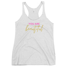 Load image into Gallery viewer, You are beautiful Women&#39;s Racerback Tank
