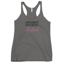 Load image into Gallery viewer, Having boundaries doesn&#39;t make me a BITCH Women&#39;s Racerback Tank
